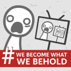 We Become What We Behold